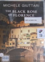 The Black Rose of Florence written by Michele Giuttari performed by Sean Barrett on MP3 CD (Unabridged)